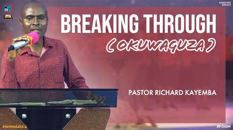 Breaking Through Okuwaguza Pastor Richard Kayemba Fogim Youtube