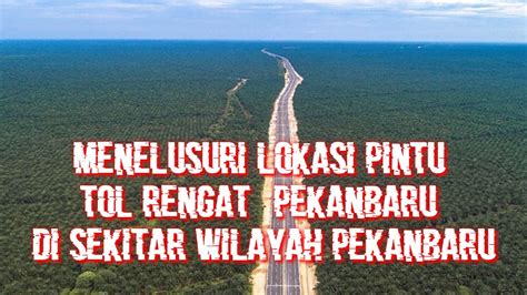 PENELUSURAN TRASE TOL RENGAT PEKANBARU Dari Pintu Tol Kubang Jaya