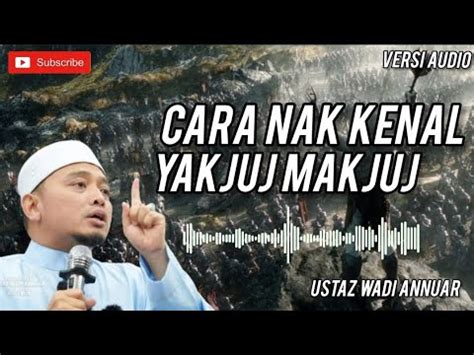 Cara Nak Kenal Yakjuj Dan Makjuj Ustaz Wadi Annuar Akhirzaman