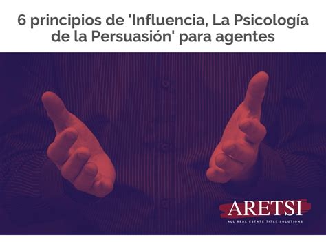 Principios De Influencia La Psicolog A De La Persuasi N Para Agentes