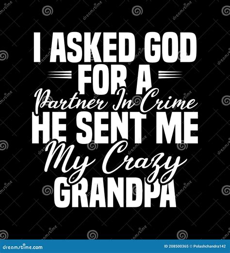 I Asked God For A Partner In Crime He Sent Me My Crazy Grandpa Awesome