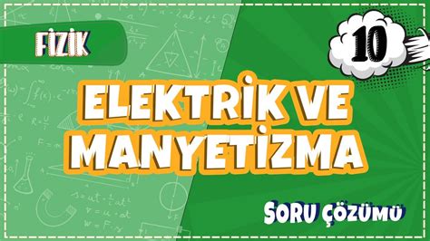 S N F Fizik Elektrik Ve Manyetizma Soru Z Mleri Youtube