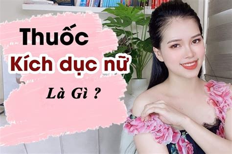 So sánh các loại thuốc kích dục nữ tốt nhất hiện nay