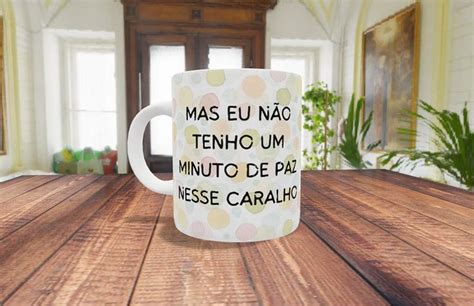 Caneca De Porcelana Mas Eu N O Tenho Minuto De Paz Meme Flork