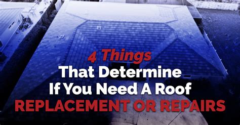 4 Things That Determine If You Need A Roof Replacement Or Repairs