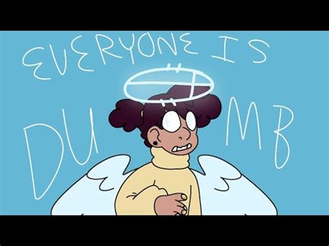 Everyone Is Dumb Animation Meme Youtube