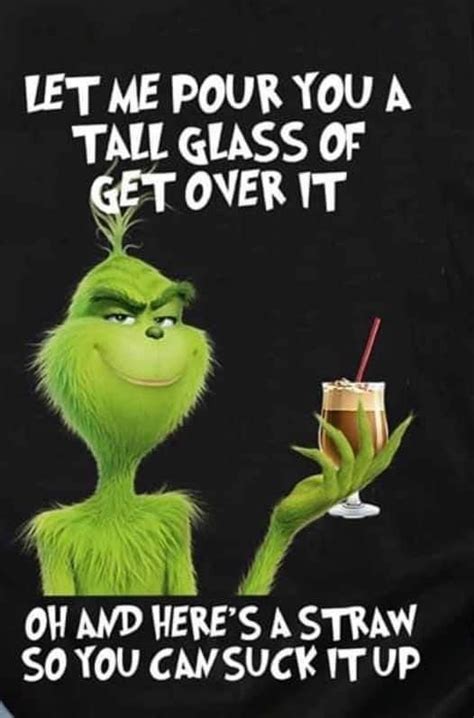 The Grin Face Holding A Drink And Saying Let Me Pour You A Tall Glass Of Get Over It Oh And Here