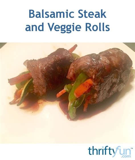 Balsamic Steak And Veggie Rolls Thriftyfun