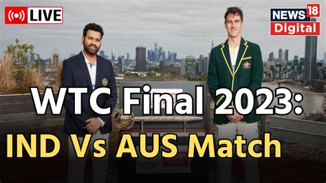 Wtc Final Live Score Ind Vs Aus Match Updates Rohit Sharma