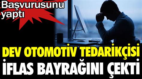 Dev Otomotiv Tedarikçisi Iflas Bayrağını çekti Başvurusunu Yaptı