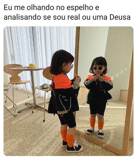 Eu Me Olhando No Espelho E Analisando Se Sou Real Ou Uma Deusa Memes