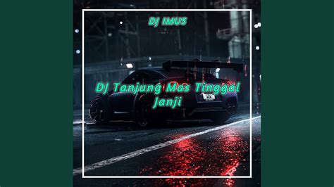 DJ Tanjung Mas Tinggal Janji YouTube