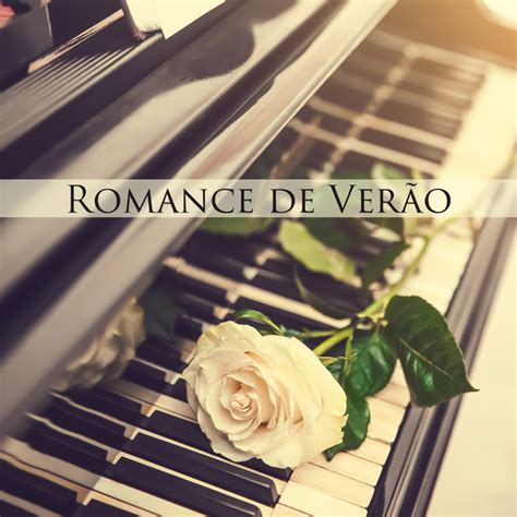 Romance De Ver O As Pe As De Piano Mais Bonitas E Relaxantes Album