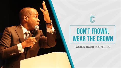 Don T Frown Wear The Crown Pastor David Forbes Jr Youtube