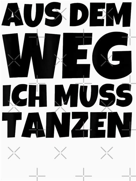 Aus Dem Weg Ich Muss Tanzen T Shirt For Sale By PassionClothes