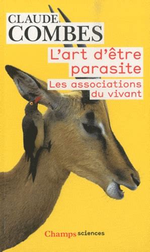 L art d être parasite Les associations du vivant de Claude Combes