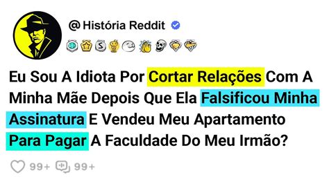 Eu Sou A Idiota Por Cortar Relações A Minha Mãe Depois Que Ela