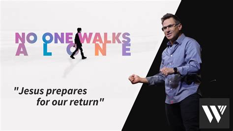 Jesus Prepares For Our Return No One Walks Alone Wk3 WEAG