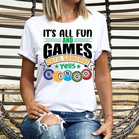 Its All Fun And Games Until Someone Yells Bingo Tee Shirt Shirt For