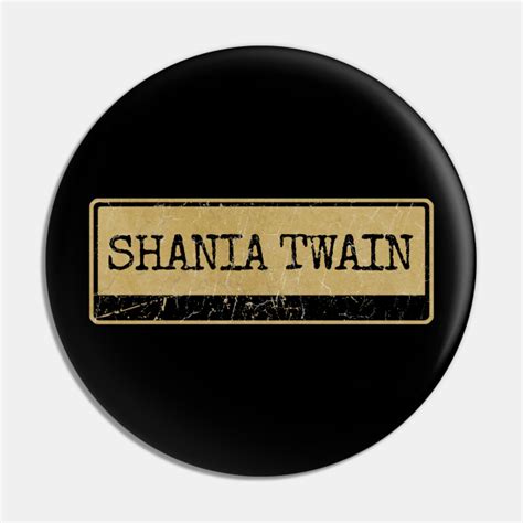 Aliska text black retro - SHANIA TWAIN - Shania - Pin | TeePublic