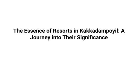 Ppt The Essence Of Resorts In Kakkadampoyil A Journey Into Their