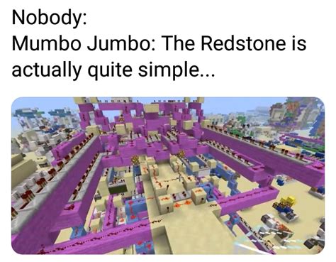 Nobody Mumbo Jumbo The Redstone Is Simple Rminecraftmemes