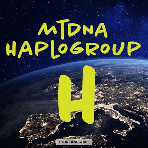 mtDNA Haplogroup H - Your DNA Guide - Diahan Southard