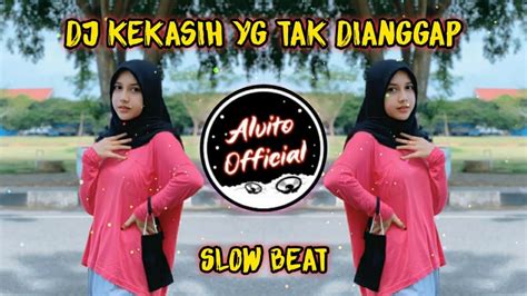 DJ Sebagai Kekasih Yang Tak Dianggap Slow Full Bass Remix Dj Slow