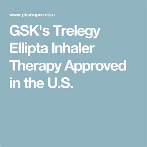 Gsk S Trelegy Ellipta Inhaler Therapy Approved In The U S Inhaler Therapy Health