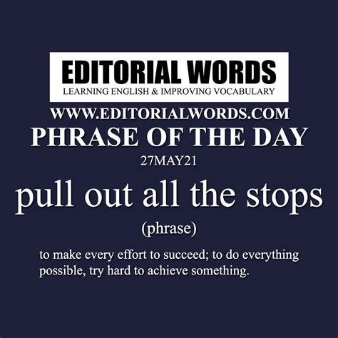 Phrase Of The Day Pull Out All The Stops 27MAY21 Editorial Words