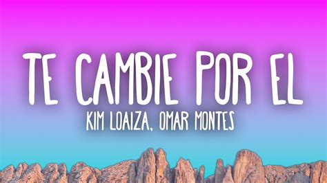 Kim Loaiza Te Cambie Por El Ft Omar Montes YouTube