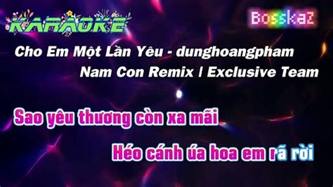 KARAOKE Cho Em Một Lần Yêu Nam Con Remix Video Dailymotion