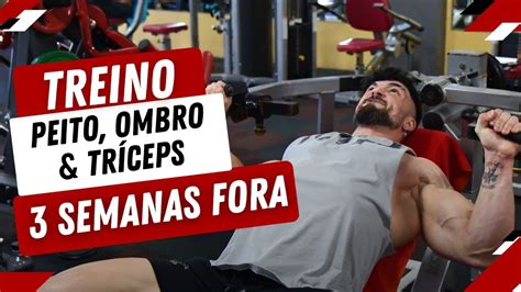 Treino de Peito Ombro Tríceps 3 Semanas Fora YouTube