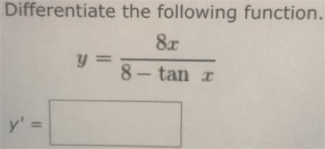 Solved Differentiate The Following Function Y 8x 8 Tan X Y [calculus]