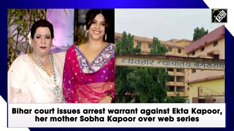 Bihar Court Issues Arrest Warrant Against Ekta Kapoor Her Mother Sobha