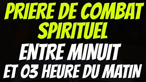 Priere Puissant De Combat Spirituel Entre Minuit Et Heures Youtube