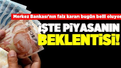 Merkez Bankas N N Faiz Karar Bug N Belli Oluyor Piyasan N Beklentisi