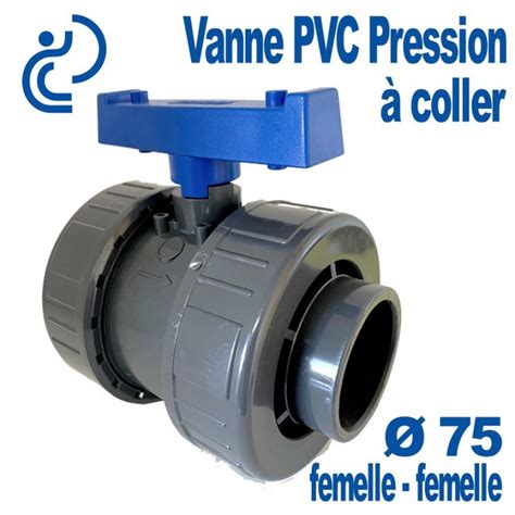 Vanne PVC Pression à Coller Ø75 Femelle Femelle