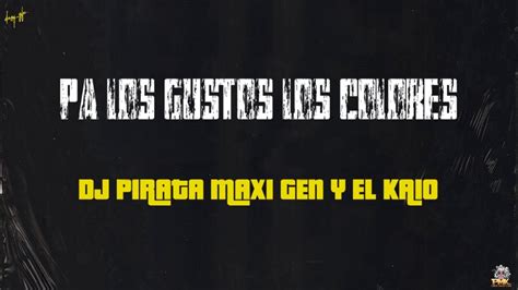 Pa Los Gustos Los Colores Dj Pirata El Kaio Maxi Gen Youtube