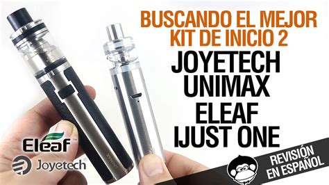 Buscando El Mejor Kit De Inicio 2 ELeaf IJust One Joyetech Unimax