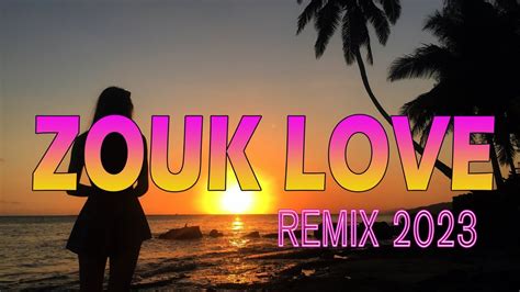 Zouk Love Remix 2023 Top Kompa Zouk 2023 YouTube