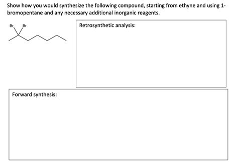 Solved Show How You Would Synthesize The Following Compound Chegg