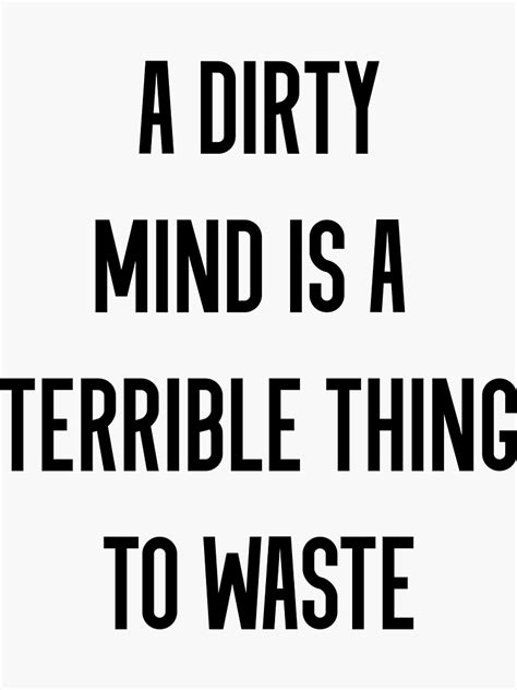 A Dirty Mind Is A Terrible Thing To Waste Sticker For Sale By