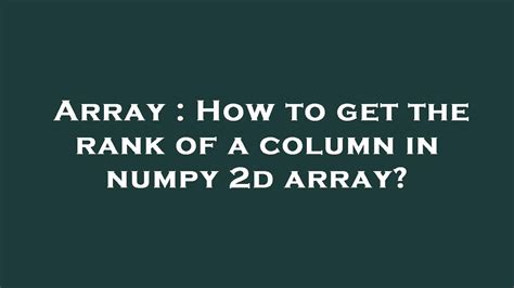 Array How To Get The Rank Of A Column In Numpy D Array Youtube