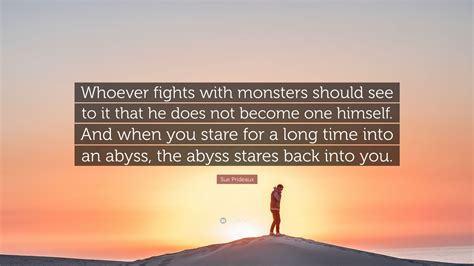 Sue Prideaux Quote Whoever Fights With Monsters Should See To It That