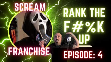 Rank The F K Up Episode 4 Scream Franchise Youtube