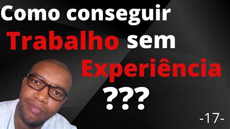 Como Conseguir Emprego Sem Experi Ncia Youtube