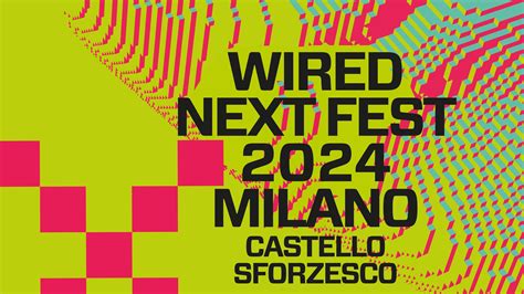 Wired Next Fest Torna A Milano Dal Al Giugno I Primi Ospiti