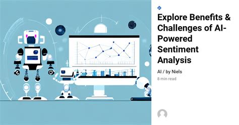 Explore Benefits And Challenges Of Ai Powered Sentiment Analysis Use