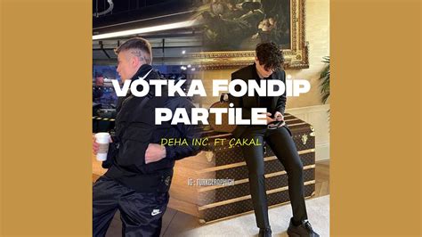 Deha Inc Ft Cakal Votka Fondip Partile St Dyo Kayd Youtube